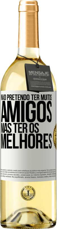 29,95 € Envio grátis | Vinho branco Edição WHITE Não pretendo ter muitos amigos, mas ter os melhores Etiqueta Branca. Etiqueta personalizável Vinho jovem Colheita 2023 Verdejo