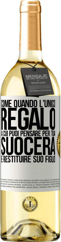 29,95 € | Vino bianco Edizione WHITE Come quando l'unico regalo a cui puoi pensare per tua suocera è restituire suo figlio Etichetta Bianca. Etichetta personalizzabile Vino giovane Raccogliere 2025 Verdejo