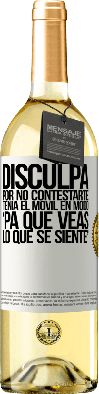 29,95 € | Vino Blanco Edición WHITE Disculpa por no contestarte. Tenía el móvil en modo pa' que veas lo que se siente Etiqueta Blanca. Etiqueta personalizable Vino joven Cosecha 2024 Verdejo