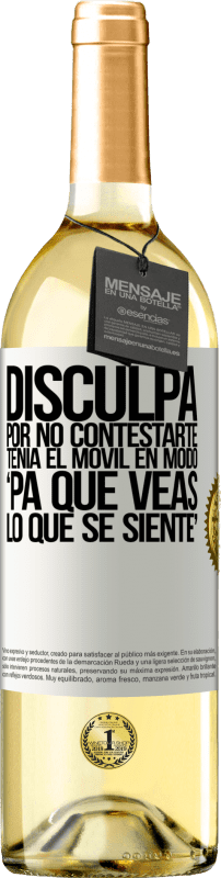 29,95 € Envío gratis | Vino Blanco Edición WHITE Disculpa por no contestarte. Tenía el móvil en modo pa' que veas lo que se siente Etiqueta Blanca. Etiqueta personalizable Vino joven Cosecha 2025 Verdejo