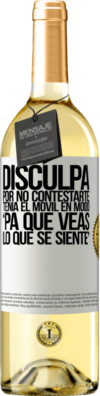 29,95 € | Vinho branco Edição WHITE Disculpa por no contestarte. Tenía el móvil en modo pa' que veas lo que se siente Etiqueta Branca. Etiqueta personalizável Vinho jovem Colheita 2023 Verdejo