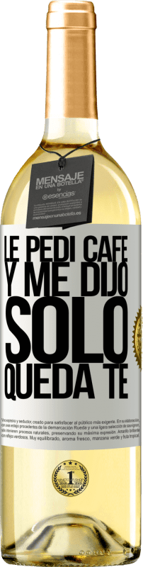 29,95 € | Белое вино Издание WHITE Le pedí café y me dijo: Sólo queda té Белая этикетка. Настраиваемая этикетка Молодое вино Урожай 2024 Verdejo