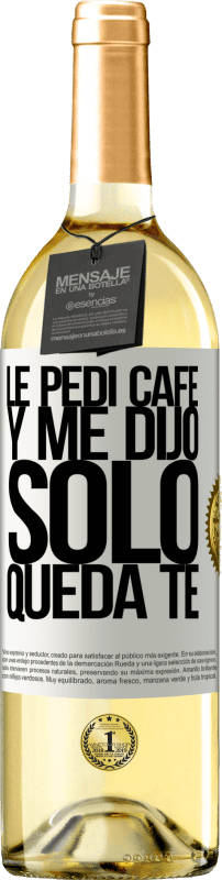 29,95 € | Vino Blanco Edición WHITE Le pedí café y me dijo: Sólo queda té Etiqueta Blanca. Etiqueta personalizable Vino joven Cosecha 2025 Verdejo