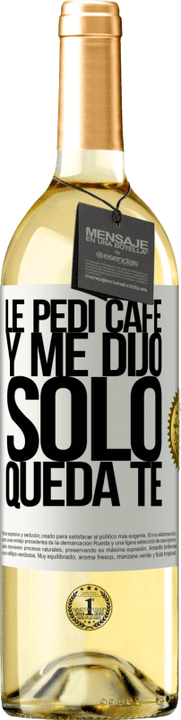 29,95 € | Weißwein WHITE Ausgabe Le pedí café y me dijo: Sólo queda té Weißes Etikett. Anpassbares Etikett Junger Wein Ernte 2024 Verdejo