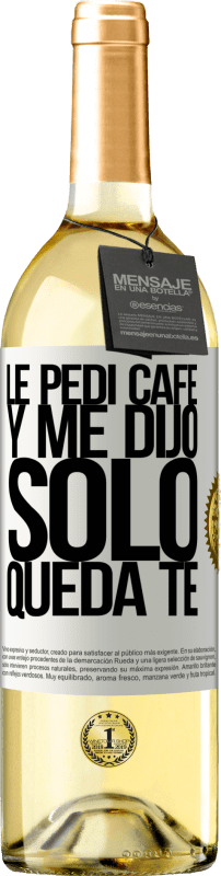29,95 € Spedizione Gratuita | Vino bianco Edizione WHITE Le pedí café y me dijo: Sólo queda té Etichetta Bianca. Etichetta personalizzabile Vino giovane Raccogliere 2025 Verdejo