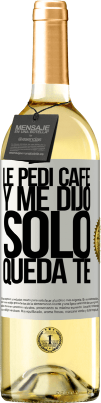 «Le pedí café y me dijo: Sólo queda té» Edição WHITE