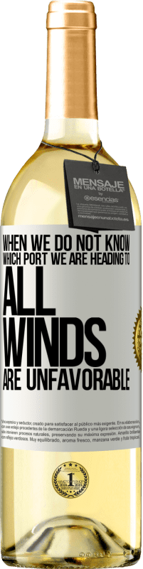 «When we do not know which port we are heading to, all winds are unfavorable» WHITE Edition