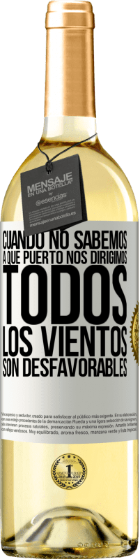 29,95 € | Vino Blanco Edición WHITE Cuando no sabemos a que puerto nos dirigimos, todos los vientos son desfavorables Etiqueta Blanca. Etiqueta personalizable Vino joven Cosecha 2025 Verdejo