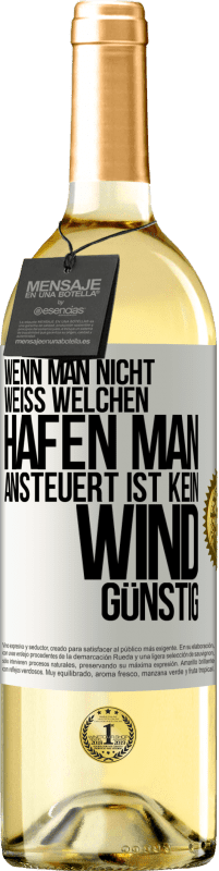 Kostenloser Versand | Weißwein WHITE Ausgabe Wenn man nicht weiß, welchen Hafen man ansteuert, ist kein Wind günstig Weißes Etikett. Anpassbares Etikett Junger Wein Ernte 2024 Verdejo