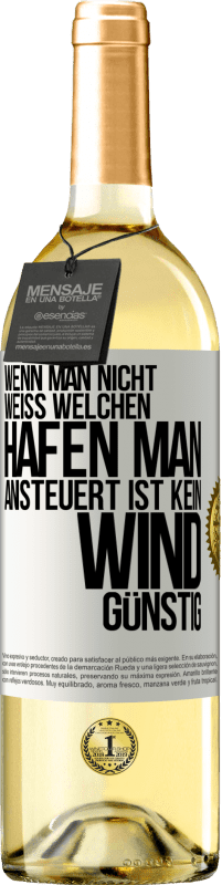 29,95 € | Weißwein WHITE Ausgabe Wenn man nicht weiß, welchen Hafen man ansteuert, ist kein Wind günstig Weißes Etikett. Anpassbares Etikett Junger Wein Ernte 2025 Verdejo