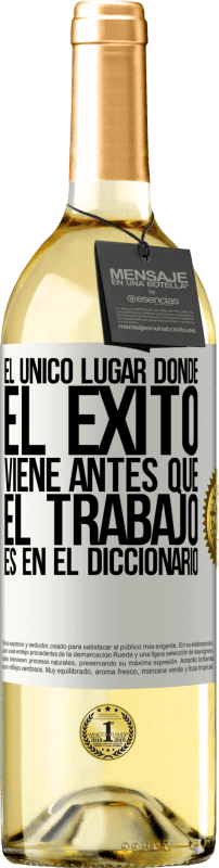 29,95 € Envío gratis | Vino Blanco Edición WHITE El único lugar donde el éxito viene antes que el trabajo es en el diccionario Etiqueta Blanca. Etiqueta personalizable Vino joven Cosecha 2025 Verdejo