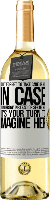 29,95 € | White Wine WHITE Edition Don't forget to take care of her, in case tomorrow instead of seeing her, it's your turn to imagine her White Label. Customizable label Young wine Harvest 2023 Verdejo
