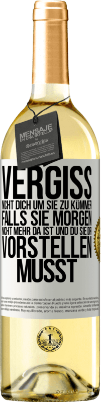 29,95 € | Weißwein WHITE Ausgabe Vergiss nicht, dich um sie zu kümmer, falls sie morgen nicht mehr da ist und du sie dir vorstellen musst Weißes Etikett. Anpassbares Etikett Junger Wein Ernte 2024 Verdejo