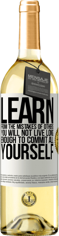 29,95 € | White Wine WHITE Edition Learn from the mistakes of others, you will not live long enough to commit all yourself White Label. Customizable label Young wine Harvest 2023 Verdejo