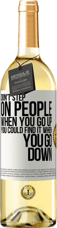 29,95 € | White Wine WHITE Edition Don't step on people when you go up, you could find it when you go down White Label. Customizable label Young wine Harvest 2023 Verdejo