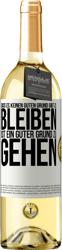 29,95 € | Weißwein WHITE Ausgabe Dass es keinen guten Grund gibt zu bleiben, ist ein guter Grund zu gehen Weißes Etikett. Anpassbares Etikett Junger Wein Ernte 2023 Verdejo