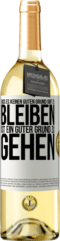 29,95 € | Weißwein WHITE Ausgabe Dass es keinen guten Grund gibt zu bleiben, ist ein guter Grund zu gehen Weißes Etikett. Anpassbares Etikett Junger Wein Ernte 2024 Verdejo