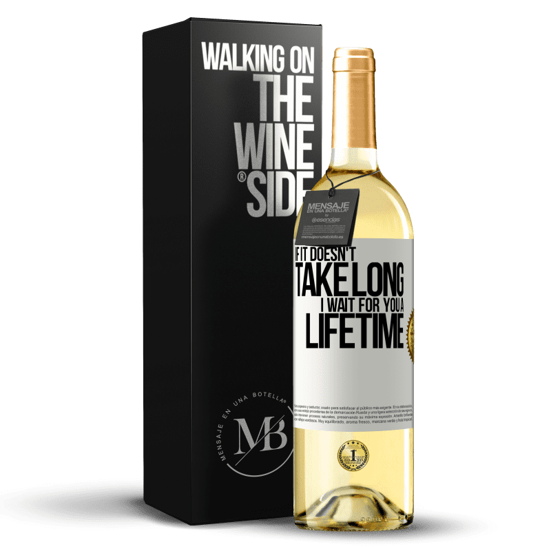 29,95 € Free Shipping | White Wine WHITE Edition If it doesn't take long, I wait for you a lifetime White Label. Customizable label Young wine Harvest 2023 Verdejo