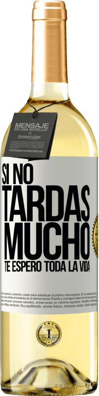 29,95 € | Vino Blanco Edición WHITE Si no tardas mucho, te espero toda la vida Etiqueta Blanca. Etiqueta personalizable Vino joven Cosecha 2024 Verdejo