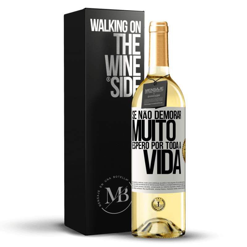 29,95 € Envio grátis | Vinho branco Edição WHITE Se não demorar muito, espero por toda a vida Etiqueta Branca. Etiqueta personalizável Vinho jovem Colheita 2024 Verdejo