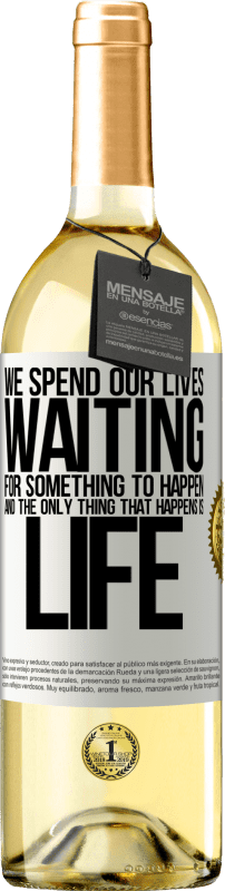 «We spend our lives waiting for something to happen, and the only thing that happens is life» WHITE Edition