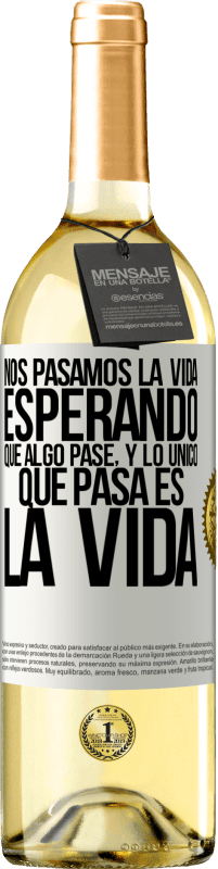 29,95 € | Vino Blanco Edición WHITE Nos pasamos la vida esperando que algo pase, y lo único que pasa es la vida Etiqueta Blanca. Etiqueta personalizable Vino joven Cosecha 2024 Verdejo