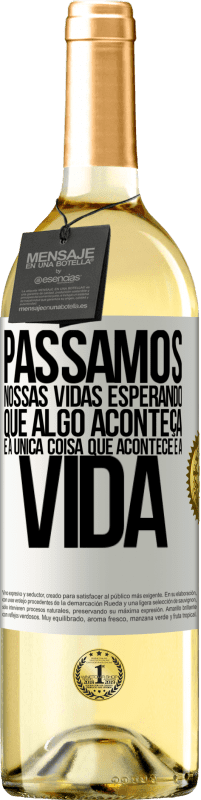 29,95 € | Vinho branco Edição WHITE Passamos nossas vidas esperando que algo aconteça, e a única coisa que acontece é a vida Etiqueta Branca. Etiqueta personalizável Vinho jovem Colheita 2024 Verdejo