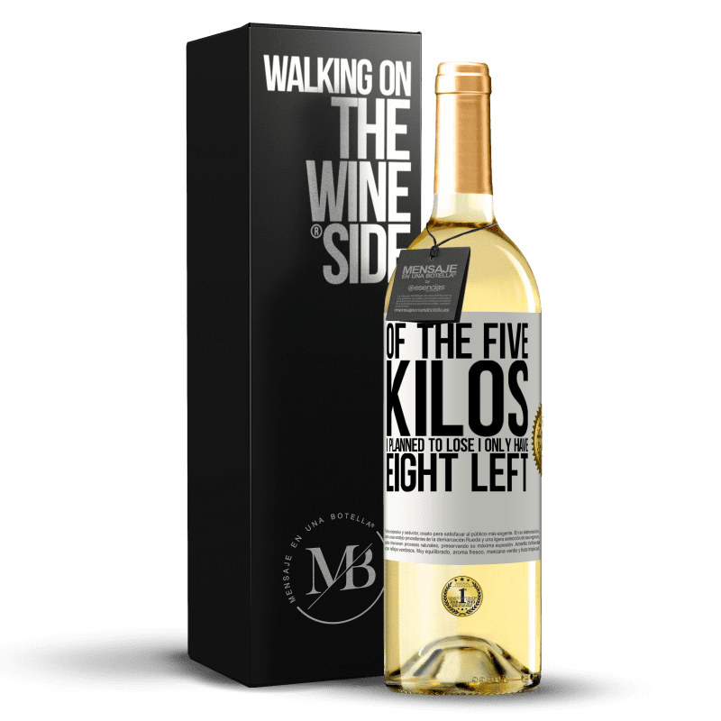 29,95 € Free Shipping | White Wine WHITE Edition Of the five kilos I planned to lose, I only have eight left White Label. Customizable label Young wine Harvest 2023 Verdejo