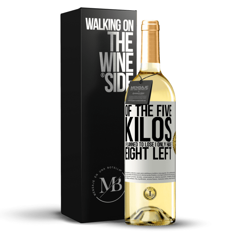 29,95 € Free Shipping | White Wine WHITE Edition Of the five kilos I planned to lose, I only have eight left White Label. Customizable label Young wine Harvest 2024 Verdejo