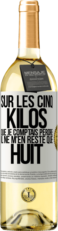 29,95 € Envoi gratuit | Vin blanc Édition WHITE Sur les cinq kilos que je comptais perdre, il ne m'en reste que huit Étiquette Blanche. Étiquette personnalisable Vin jeune Récolte 2025 Verdejo