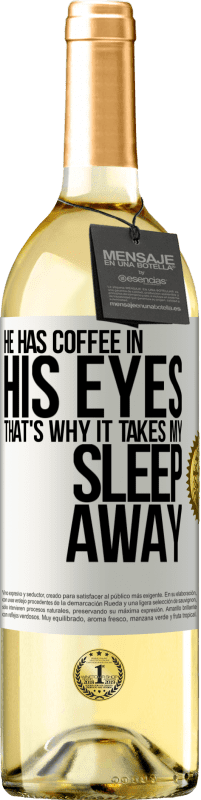 29,95 € | Белое вино Издание WHITE У него кофе в глазах, поэтому он отнимает у меня сон Белая этикетка. Настраиваемая этикетка Молодое вино Урожай 2023 Verdejo