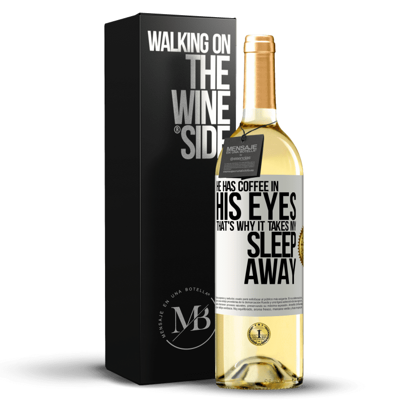 29,95 € Free Shipping | White Wine WHITE Edition He has coffee in his eyes, that's why it takes my sleep away White Label. Customizable label Young wine Harvest 2024 Verdejo