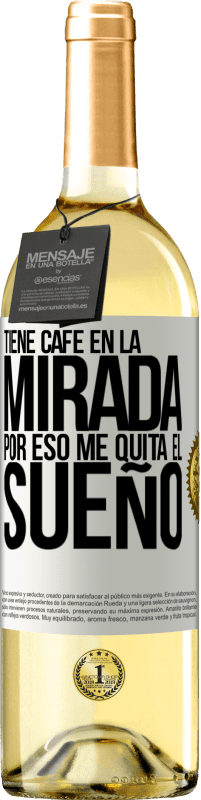 29,95 € | Vino Blanco Edición WHITE Tiene café en la mirada, por eso me quita el sueño Etiqueta Blanca. Etiqueta personalizable Vino joven Cosecha 2024 Verdejo