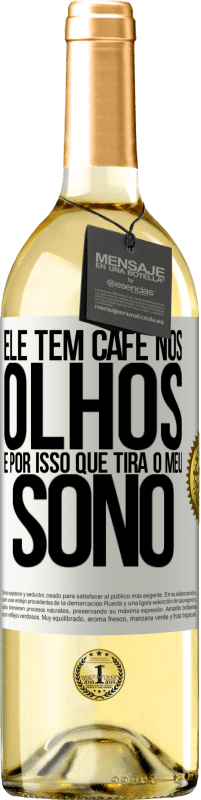 29,95 € | Vinho branco Edição WHITE Ele tem café nos olhos, é por isso que tira o meu sono Etiqueta Branca. Etiqueta personalizável Vinho jovem Colheita 2024 Verdejo