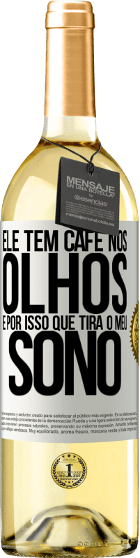 «Ele tem café nos olhos, é por isso que tira o meu sono» Edição WHITE