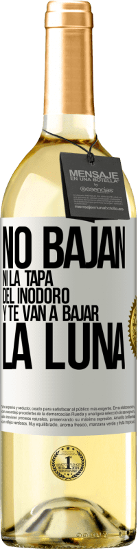 29,95 € | Vino Blanco Edición WHITE No bajan ni la tapa del inodoro y te van a bajar la luna Etiqueta Blanca. Etiqueta personalizable Vino joven Cosecha 2024 Verdejo