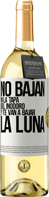 29,95 € | Vino Blanco Edición WHITE No bajan ni la tapa del inodoro y te van a bajar la luna Etiqueta Blanca. Etiqueta personalizable Vino joven Cosecha 2025 Verdejo