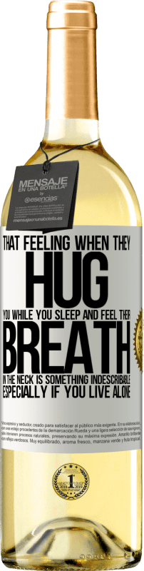 29,95 € | Белое вино Издание WHITE То чувство, когда они обнимают тебя, пока ты спишь и чувствуешь свое дыхание в шее, является чем-то неописуемым. Особенно Белая этикетка. Настраиваемая этикетка Молодое вино Урожай 2023 Verdejo