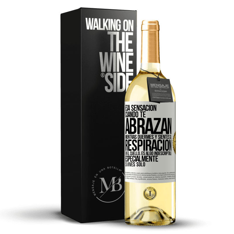 29,95 € Envío gratis | Vino Blanco Edición WHITE Esa sensación cuando te abrazan mientras duermes y sientes su respiración en el cuello, es algo indescriptible Etiqueta Blanca. Etiqueta personalizable Vino joven Cosecha 2025 Verdejo