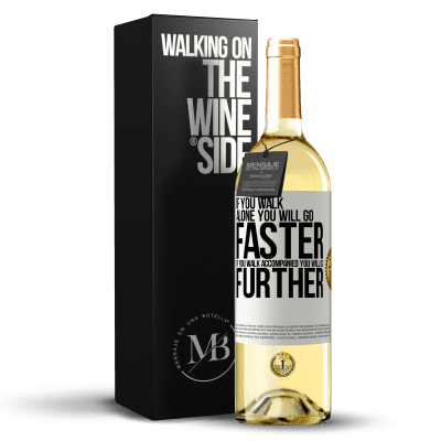«If you walk alone, you will go faster. If you walk accompanied, you will go further» WHITE Edition