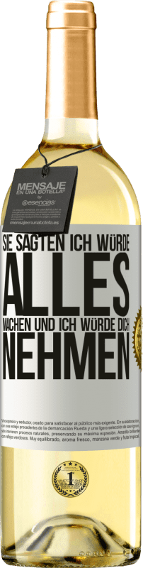 29,95 € Kostenloser Versand | Weißwein WHITE Ausgabe Sie sagten, ich würde alles machen und ich würde dich nehmen Weißes Etikett. Anpassbares Etikett Junger Wein Ernte 2025 Verdejo
