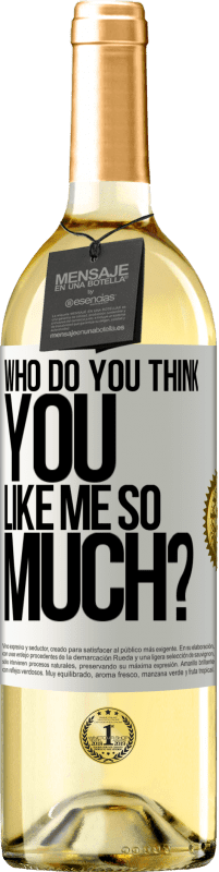 29,95 € | White Wine WHITE Edition who do you think you like me so much? White Label. Customizable label Young wine Harvest 2024 Verdejo