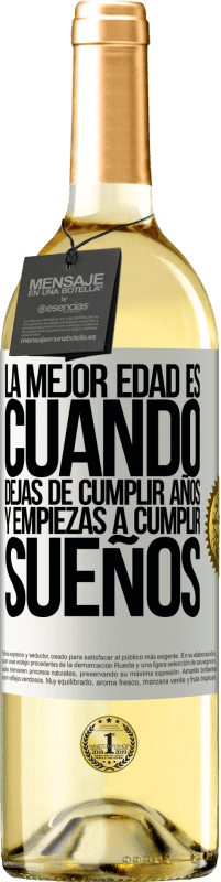 «La mejor edad es cuando dejas de cumplir años y empiezas a cumplir sueños» Edición WHITE