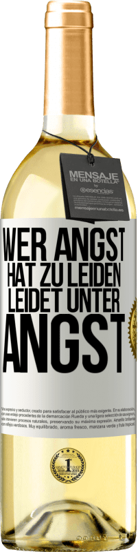 29,95 € Kostenloser Versand | Weißwein WHITE Ausgabe Wer Angst hat zu leiden, leidet unter Angst Weißes Etikett. Anpassbares Etikett Junger Wein Ernte 2025 Verdejo