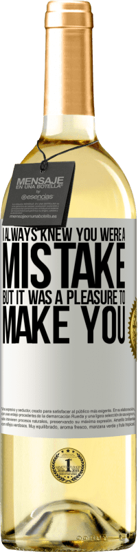 29,95 € | White Wine WHITE Edition I always knew you were a mistake, but it was a pleasure to make you White Label. Customizable label Young wine Harvest 2023 Verdejo