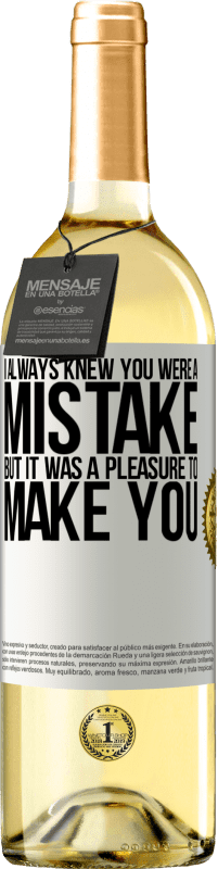 29,95 € Free Shipping | White Wine WHITE Edition I always knew you were a mistake, but it was a pleasure to make you White Label. Customizable label Young wine Harvest 2025 Verdejo