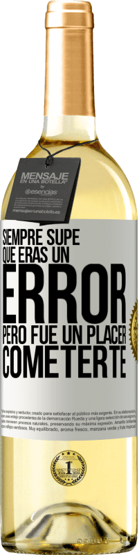 29,95 € Envío gratis | Vino Blanco Edición WHITE Siempre supe que eras un error, pero fue un placer cometerte Etiqueta Blanca. Etiqueta personalizable Vino joven Cosecha 2025 Verdejo