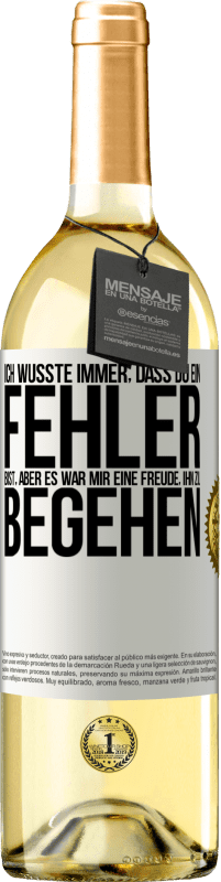 29,95 € Kostenloser Versand | Weißwein WHITE Ausgabe Ich wusste immer, dass du ein Fehler bist, aber es war mir eine Freude, ihn zu begehen Weißes Etikett. Anpassbares Etikett Junger Wein Ernte 2025 Verdejo