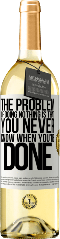 29,95 € | White Wine WHITE Edition The problem of doing nothing is that you never know when you're done White Label. Customizable label Young wine Harvest 2024 Verdejo