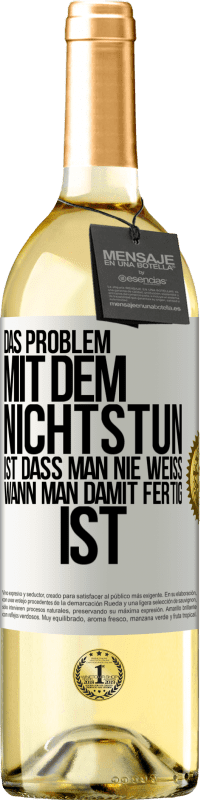 29,95 € | Weißwein WHITE Ausgabe Das Problem mit dem Nichtstun ist, dass man nie weiß, wann man damit fertig ist Weißes Etikett. Anpassbares Etikett Junger Wein Ernte 2024 Verdejo